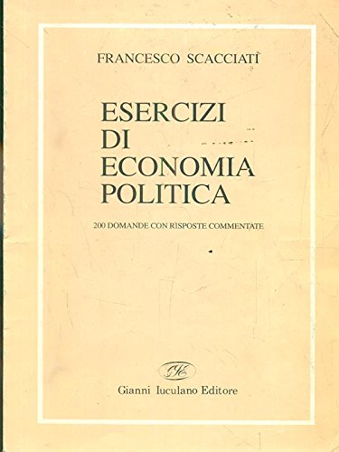 Imagen de archivo de Esercizi di economia politica. 200 domande con risposte commentate (Economia politica e metodi quantitativi) a la venta por medimops