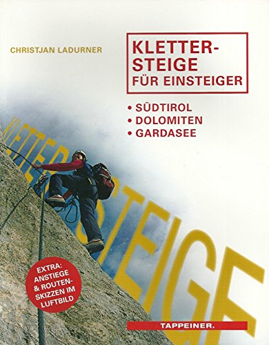 Beispielbild fr Klettersteige fr Einsteiger - Sdtirol - Dolomiten - Gardasee - Extra: Anstiege & Routen-Sizzen im Luftbild zum Verkauf von medimops