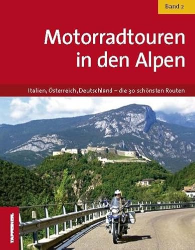 Motorradtouren in den Alpen - Band 2: Italien, Österreich, Deutschland ? die 30 schönsten Routen - Tappeiner, Verlag