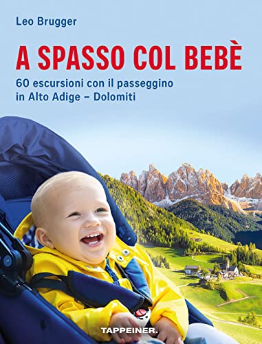Stock image for A spasso col beb : 60 escursioni con il passeggino in Alto Adige-Dolomiti for sale by Libreria gi Nardecchia s.r.l.
