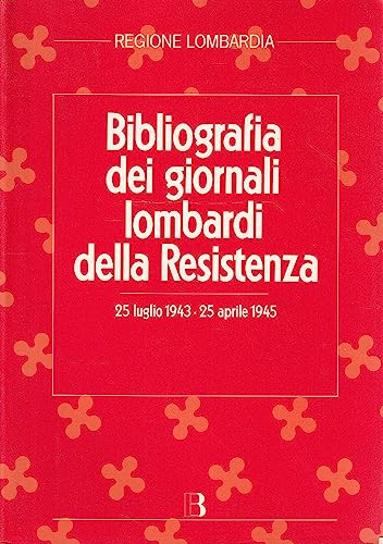 Stock image for Bibliografia dei giornali lombardi della Resistenza. 25 luglio 1943-25 aprile 1945. for sale by FIRENZELIBRI SRL