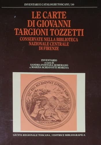 Le carte di Giovanni Targioni Tozzetti conservate nella Biblioteca nazionale centrale di Firenze: Inventario (Inventari e cataloghi toscani) (Italian Edition) (9788870752182) by Biblioteca Nazionale Centrale Di Firenze