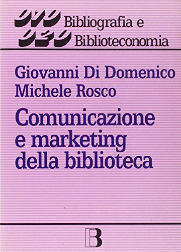 9788870755046: Comunicazione e marketing della biblioteca. Un nuovo approccio alla gestione dei servizi (Bibliografia e biblioteconomia)