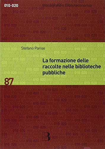 9788870756593: La formazione delle raccolte nelle biblioteche pubbliche. Dall'analisi dei bisogni allo sviluppo delle collezioni (Bibliografia e biblioteconomia)