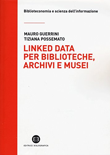 9788870758306: Linked data per biblioteche, archivi e musei. Perch l'informazione sia del web e non solo nel web (Biblioteconomia e scienza dell'informazione)