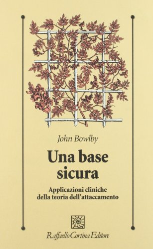 Una base sicura. Applicazioni cliniche della teoria dell'attaccamento (9788870780888) by Bowlby, John