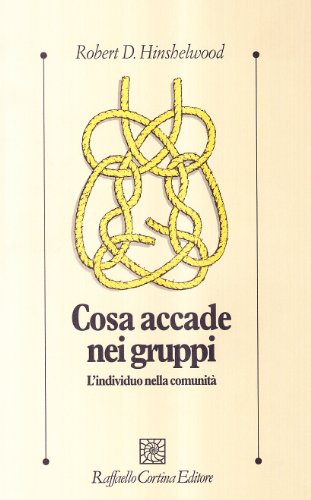 9788870780901: Cosa accade nei gruppi. L'individuo nella comunit (Psicologia clinica e psicoterapia)