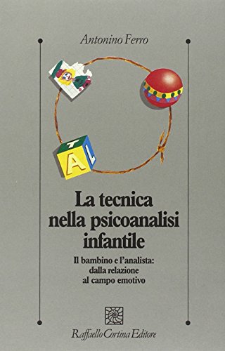 9788870782028: La tecnica nella psicoanalisi infantile. Il bambino e l'analista: dalla relazione al campo emotivo (Psicologia clinica e psicoterapia)