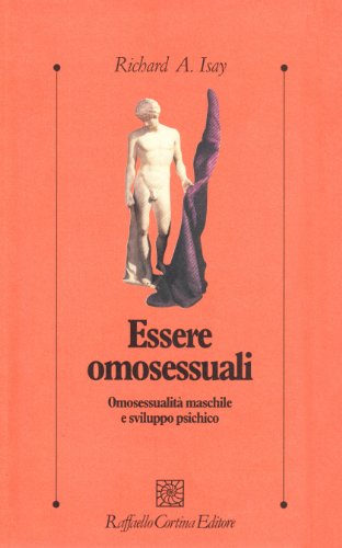 Essere omosessuali. OmosessualitÃ: maschile e sviluppo psichico (9788870783797) by ISAY Richard A. -