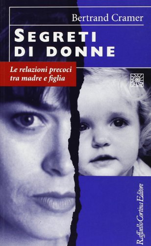 Segreti di donne. Le relazioni precoci tra madre e figlia (9788870784091) by Cramer Bertrand G.