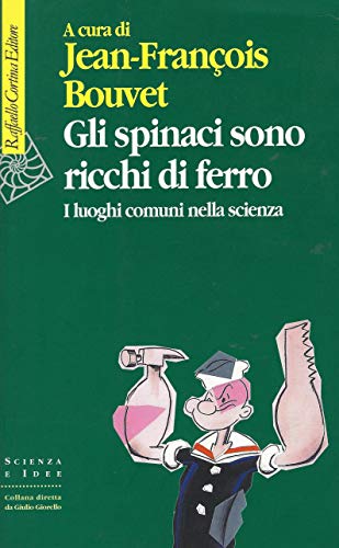 Gli spinaci sono ricchi di ferro. I luoghi comuni nella scienza (9788870785999) by [???]