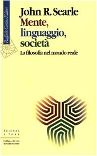 Mente, linguaggio, societÃ . La filosofia nel mondo reale (9788870786354) by Searle, John R.