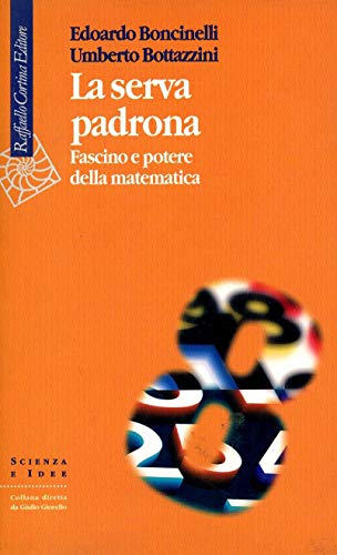 Beispielbild fr La serva padrona. Fascino e potere della matematica zum Verkauf von libreriauniversitaria.it
