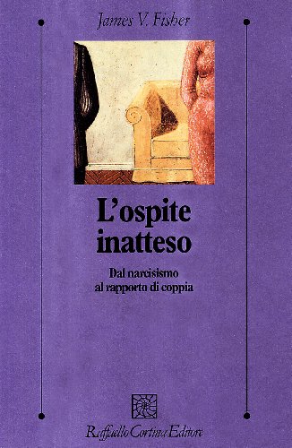 L'ospite inatteso. Dal narcisismo al rapporto di coppia (9788870786835) by Unknown Author