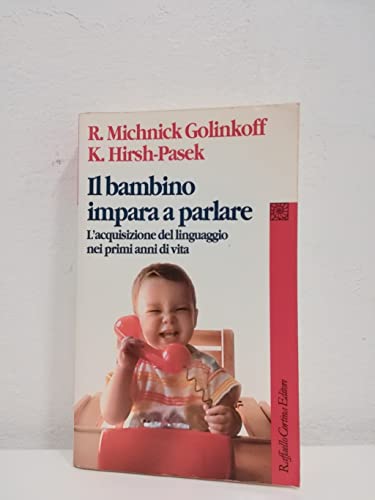 Stock image for Il bambino impara a parlare. L'acquisizione del linguaggio nei primi anni di vita Michnik Golinkoff, Roberta; Hirsh Pasek, Kathy; Guasti, Maria Teresa and Marchetti, Carmen for sale by LIBRERIA SILENTE