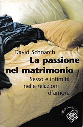 9788870787153: La passione del matrimonio. Sesso e intimit nelle relazioni d'amore