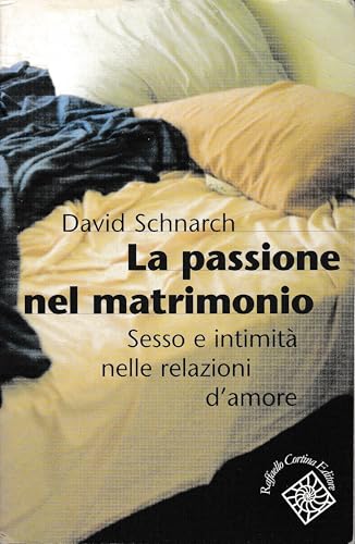 9788870787153: La passione del matrimonio. Sesso e intimit nelle relazioni d'amore