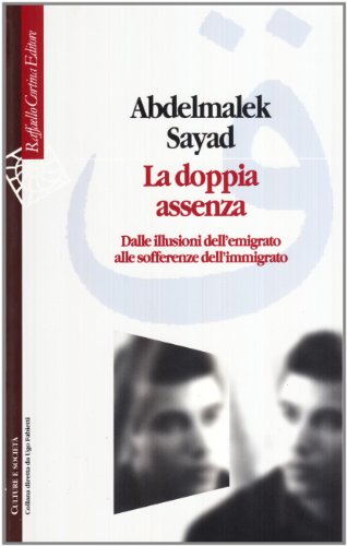 Beispielbild fr La doppia assenza. Dalle illusioni dell'emigrato alle sofferenze dell'immigrato zum Verkauf von libreriauniversitaria.it