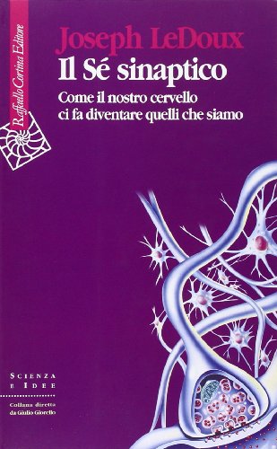 Il SÃ© sinaptico. Come il nostro cervello ci fa diventare quelli che siamo (9788870787955) by Ledoux, Joseph