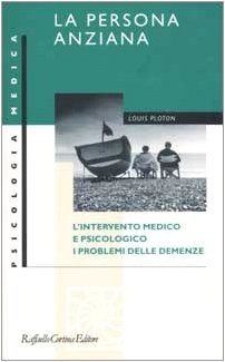 La persona anziana L'intervento medico e psicologico. I problemi delle demenze - Louis Ploton