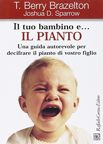 9788870788303: Il tuo bambino e... il pianto. Una guida autorevole per decifrare il pianto di vostro figlio