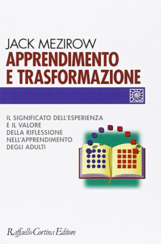 Apprendimento e trasformazione. Il significato dell'esperienza e il valore della riflessione nell'apprendimento degli adulti (9788870788310) by Mezirow, Jack