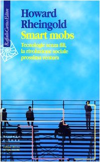 Smart mobs. Tecnologie senza fili, la rivoluzione sociale prossima ventura (9788870788419) by Rheingold, Howard