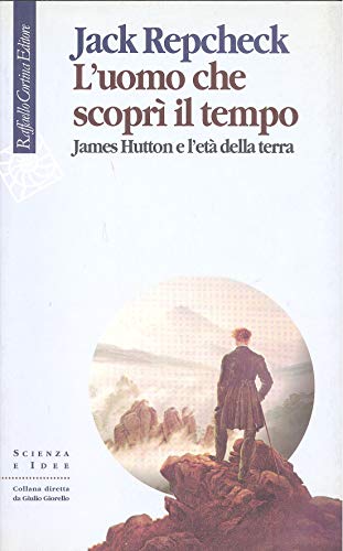 L'uomo che scoprÃ¬ il tempo. James Hutton e l'etÃ: della terra (9788870788648) by Repcheck, Jack