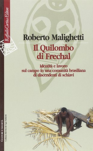 Stock image for Il Quilombo di Frechal. Identit e lavoro sul campo in una comunit brasiliana di discendenti di Schiavi for sale by Books Do Furnish A Room