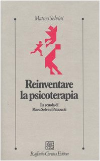Reinventare la psicoterapia. La scuola di Mara Selvini Palazzoli (9788870789010) by Selvini, Matteo