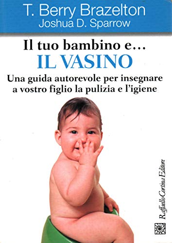 Beispielbild fr Il tuo bambino e. il vasino. Una guida autorevole per insegnare a vostro figlio la pulizia e l'igiene zum Verkauf von medimops