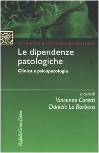 9788870789300: Le dipendenze patologiche. Clinica e psicopatologia (Psichiatria psicoterapia neuroscienze)