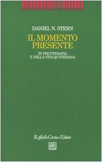 9788870789485: Il momento presente. In psicoterapia e nella vita quotidiana (Psicoanalisi e ricerca)