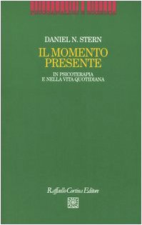 Il momento presente. In psicoterapia e nella vita quotidiana (9788870789485) by Stern, Daniel N.