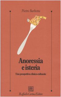 9788870789874: Anoressia e isteria. Una prospettiva clinico-culturale