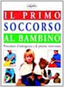 9788870823103: Il primo soccorso al bambino. Ediz. illustrata (Salute)