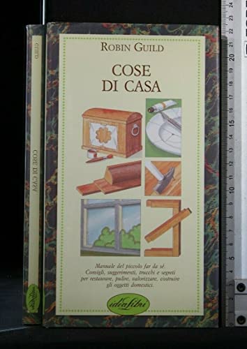 Stock image for Cose di casa. Manuale del piccolo far da s. Consigli, suggerimenti, trucchie segreti per restaurare, pulire, valorizzare, costruire gli oggetti domestici. for sale by FIRENZELIBRI SRL