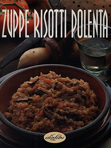 Beispielbild fr Zuppe, risotti, polenta (Le grandi ricette) zum Verkauf von medimops