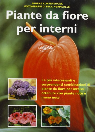 Stock image for Piante da fiore per interni. Ediz. illustrata Kurpershoek, Mineke; Vermeulen, Nico and Covre, D. for sale by Librisline