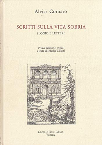 9788870860115: Scritti sulla vita sobria. Elogio e lettere di Alvise Cornaro