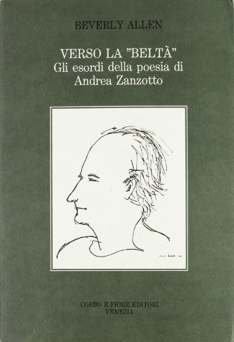 Stock image for Verso la belt. Gli esordi della poesia di Andrea Zanzotto for sale by Stony Hill Books