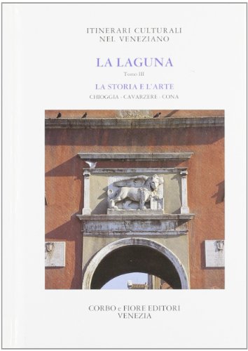 9788870860627: La laguna. Storia e arte. Chioggia, Cavarzere e Cona (Vol. 3)