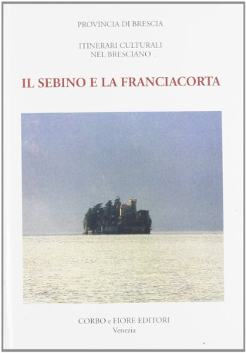 9788870860863: Il Sebino e la Franciacorta (Itinerari culturali nel bresciano)