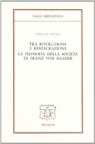 Stock image for Tra rivoluzione e restaurazione. La filosofia della societ di Franz von Baader. for sale by FIRENZELIBRI SRL