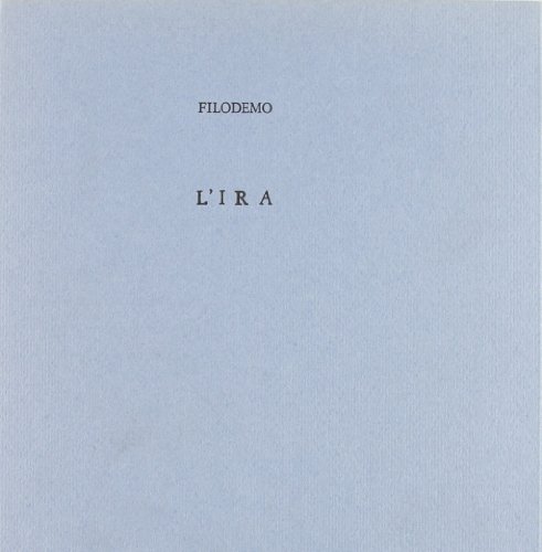 L'ira: Edizione, traduzione e commento (La Scuola di Epicuro) (Italian Edition) (9788870881851) by Philodemus