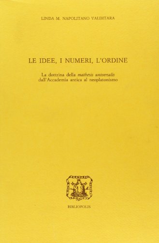 9788870881899: Le idee, i numeri, l'ordine. La dottrina della Mathesis universalis dall'Accademia antica al Neoplatonismo (Elenchos)