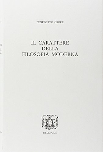 9788870882322: Il carattere della filosofia moderna (Edizione nazionale delle opere di B. Croce)