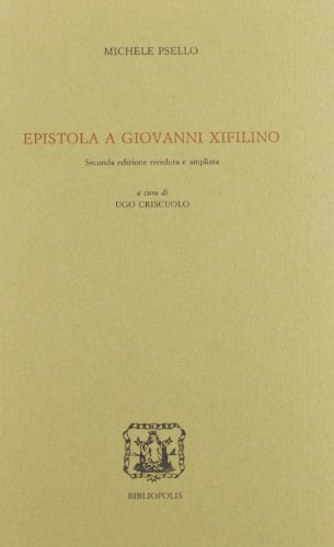 Epistola a Giovanni Xifilino (Hellenica et byzantina neapolitana) (Italian Edition) (9788870882421) by Psellus, Michael