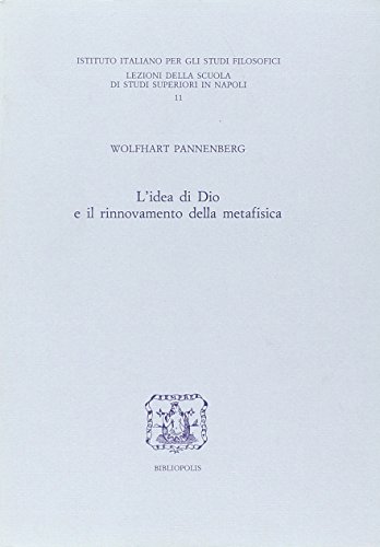 L'idea di Dio e il rinnovamento della metafisica (Lezioni della Scuola di studi superiori di Napoli) (9788870882513) by Wolfhart Pannenberg