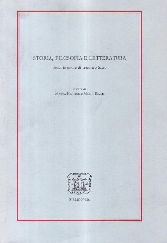 9788870883138: Storia, filosofia e letteratura. Studi in onore di Gennaro Sasso (Loica. Testi e studi sul pensiero moderno)